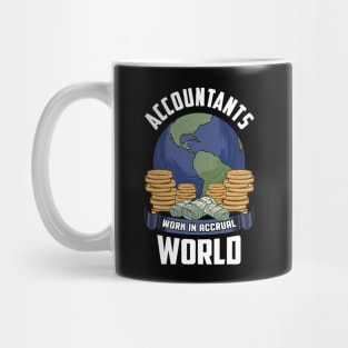 Accountants Work In Accrual World Accounting Pun Mug